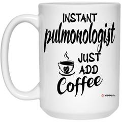 Funny Pulmonologist Mug Instant Pulmonologist Just Add Coffee Cup 15oz White 21504