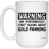 Funny Gold Panning Mug Warning May Spontaneously Start Talking About Gold Panning Coffee Cup 15oz White 21504