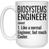 Funny Biosystems Engineer Mug Gift Like A Normal Engineer But Much Cooler Coffee Cup 15oz White 21504