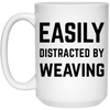 Funny Weaver Mug Easily Distracted By Weaving Coffee Cup 15oz White 21504