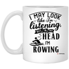 Funny Rower Mug I May Look Like I'm Listening But In My Head I'm Rowing Coffee Cup 11oz White XP8434