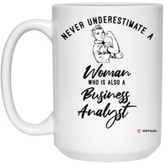 Business Analyst Mug Never Underestimate A Woman Who Is Also A Business Analyst Coffee Cup 15oz White 21504