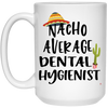 Funny Dental Hygienist Mug Nacho Average Dental Hygienist Coffee Mug 15oz White 21504