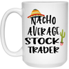 Funny Stock Trader Mug Nacho Average Stock Trader Coffee Cup 15oz White 21504