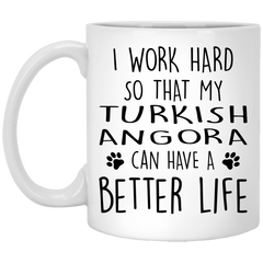 Funny Turkish Angora Cat Mug I Work Hard So That My Turkish Angora Can Have A Better Life Coffee Cup 11oz White XP8434