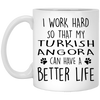 Funny Turkish Angora Cat Mug I Work Hard So That My Turkish Angora Can Have A Better Life Coffee Cup 11oz White XP8434