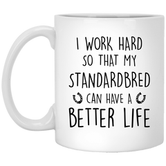 Funny Horse Mug Gift I Work Hard So That My Standardbred Can Have A Better Life Coffee Cup 11oz White XP8434