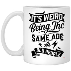 Funny Birthday Mug It's Weird Being The Same Age As Old People Coffee Cup 11oz White XP8434