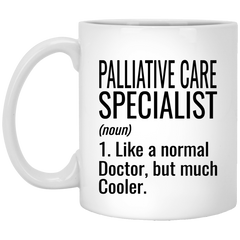 Funny Palliative Care Specialist Mug Like A Normal Doctor But Much Cooler Coffee Cup 11oz White XP8434