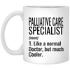 Funny Palliative Care Specialist Mug Like A Normal Doctor But Much Cooler Coffee Cup 11oz White XP8434