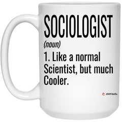Funny Sociologist Mug Like A Normal Scientist But Much Cooler Coffee Cup 15oz White 21504