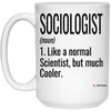 Funny Sociologist Mug Like A Normal Scientist But Much Cooler Coffee Cup 15oz White 21504