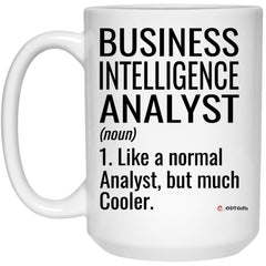 Funny Business Intelligence Analyst Mug Gift Like A Normal Analyst But Much Cooler Coffee Cup 15oz White 21504