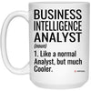 Funny Business Intelligence Analyst Mug Gift Like A Normal Analyst But Much Cooler Coffee Cup 15oz White 21504