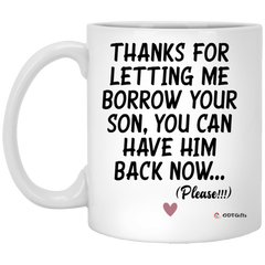 Funny Mother In Law Mug Thanks For Letting Me Borrow Your Son You Can Have Him Back Now Coffee Cup 11oz White XP8434