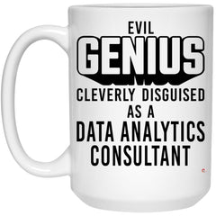 Funny Data Analytics Consultant Mug Evil Genius Cleverly Disguised As A Data Analytics Consultant Coffee Cup 15oz White 21504