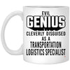 Funny Transportation Logistics Specialist Mug Evil Genius Cleverly Disguised As A Transportation Logistics Specialist Coffee Cup 11oz White XP8434