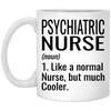 Funny Psychiatric Nurse Mug Gift Like A Normal Nurse But Much Cooler Coffee Cup 11oz White XP8434