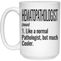 Funny Hematopathologist Mug Gift Like A Normal Pathologist But Much Cooler Coffee Cup 15oz White 21504