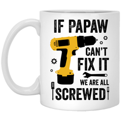 Funny Grandfather Tools Mug for Grandpa Mechanic If Papaw Cant Fix It We Are All Screwed Coffee Cup 11oz White XP8434
