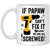 Funny Grandfather Tools Mug for Grandpa Mechanic If Papaw Cant Fix It We Are All Screwed Coffee Cup 11oz White XP8434