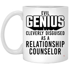 Funny Relationship Counselor Mug Evil Genius Cleverly Disguised As A Relationship Counselor Coffee Cup 11oz White XP8434
