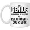 Funny Relationship Counselor Mug Evil Genius Cleverly Disguised As A Relationship Counselor Coffee Cup 11oz White XP8434