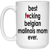 Funny Belgian Malinois Mug B3st F-cking Belgian Malinois Mom Ever Coffee Cup 15oz White 21504