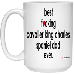 Funny Cavalier King Charles Spaniel Mug B3st F-cking Cavalier King Charles Spaniel Dad Ever Coffee Cup 15oz White 21504