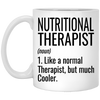 Funny Nutritional Therapist Mug Gift Like A Normal Therapist But Much Cooler Coffee Cup 11oz White XP8434