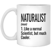 Funny Naturalist Mug Like A Normal Scientist But Much Cooler Coffee Cup 11oz White XP8434