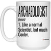 Funny Archaeologist Mug Gift Like A Normal Scientist But Much Cooler Coffee Cup 15oz White 21504