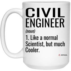 Funny Civil Engineer Mug Like A Normal Scientist But Much Cooler Coffee Cup 15oz White 21504
