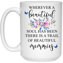 Memorial Mug Wherever A Beautiful Soul Has Been There Is Trail Of Memories Coffee Cup 15oz White 21504