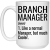 Funny Branch Manager Mug Gift Like A Normal Manager But Much Cooler Coffee Cup 15oz White 21504