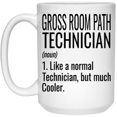Funny Gross Room Path Technician Mug Gift Like A Normal Technician But Much Cooler Coffee Cup 15oz White 21504