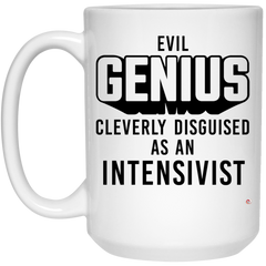 Funny Intensivist Mug Evil Genius Cleverly Disguised As An Intensivist Coffee Cup 15oz White 21504