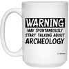 Funny Archeologist Mug Warning May Spontaneously Start Talking About Archeology Coffee Cup 15oz White 21504