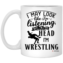 Funny Wrestler Mug I May Look Like I'm Listening But In My Head I'm Wrestling Coffee Cup 11oz White XP8434