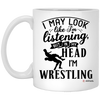 Funny Wrestler Mug I May Look Like I'm Listening But In My Head I'm Wrestling Coffee Cup 11oz White XP8434