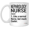 Funny Nephrology Nurse Mug Like A Normal Nurse But Much Cooler Coffee Cup 11oz White XP8434