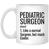 Funny Pediatric Surgeon Mug Gift Like A Normal Surgeon But Much Cooler Coffee Cup 11oz White XP8434