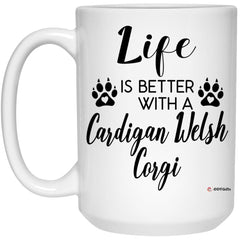Funny Cardigan Welsh Corgi Dog Mug Life Is Better With A Cardigan Welsh Corgi Coffee Cup 15oz White 21504