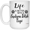 Funny Cardigan Welsh Corgi Dog Mug Life Is Better With A Cardigan Welsh Corgi Coffee Cup 15oz White 21504