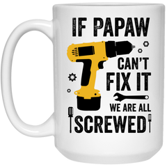 Funny Grandfather Tools Mug for Grandpa Mechanic If Papaw Cant Fix It We Are All Screwed Coffee Cup 15oz White 21504
