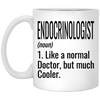 Funny Endocrinologist Mug Gift Like A Normal Doctor But Much Cooler Coffee Cup 11oz White XP8434