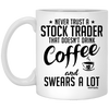 Funny Stock Trader Mug Never Trust A Stock Trader That Doesn't Drink Coffee and Swears A Lot Coffee Cup 11oz White XP8434