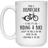 Funny Being A Dispatcher Is Easy It's Like Riding A Bike Except Coffee Mug 15oz White 21504