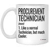 Funny Procurement Technician Mug Gift Like A Normal Technician But Much Cooler Coffee Cup 11oz White XP8434
