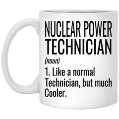 Funny Nuclear Power Technician Mug Like A Normal Technician But Much Cooler Coffee Cup 11oz White XP8434